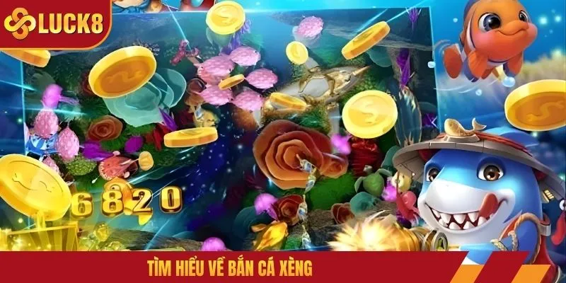 Tìm hiểu về bắn cá xèng