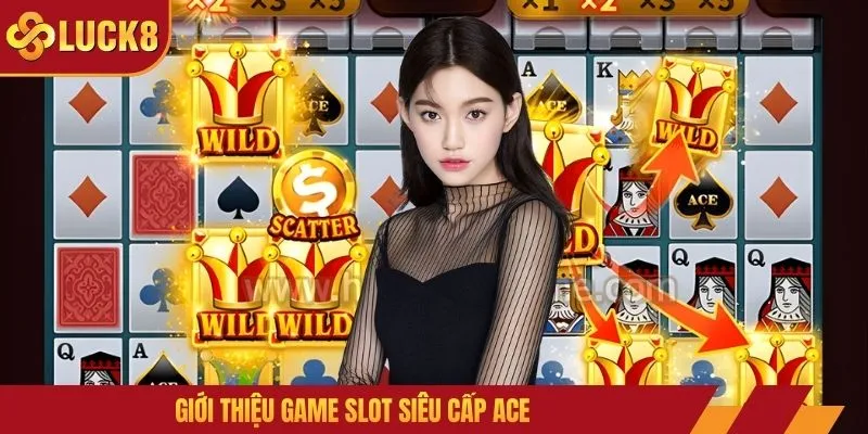 Giới thiệu game slot siêu cấp Ace