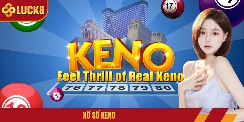 Xổ Số Keno LUCK8 - Hướng Dẫn Chinh Phục Thưởng Lớn 2026